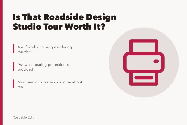 Checklist for evaluating roadside design studio tours: working shop, hearing protection, group size. How to tell whether a roadside design studios tour is worth the fee