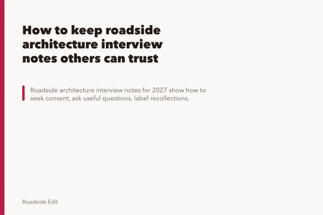 How to keep roadside architecture interview notes others can trust. How to keep roadside architecture interview notes others can trust