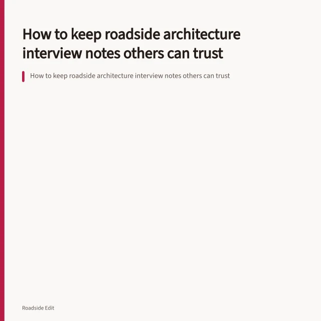 How to keep roadside architecture interview notes others can trust. How to keep roadside architecture interview notes others can trust