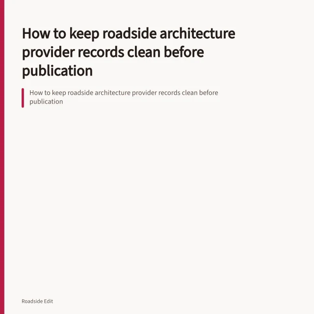 How to keep roadside architecture provider records clean before publication. How to keep roadside architecture provider records clean before publication