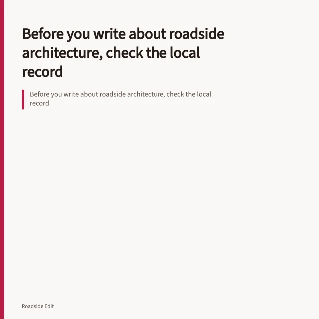 Before you write about roadside architecture, check the local record. Before you write about roadside architecture, check the local record