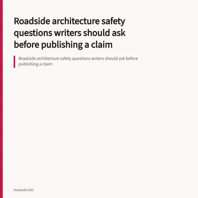 Roadside architecture safety questions writers should ask before publishing a claim. Roadside architecture safety questions writers should ask before publishing a claim