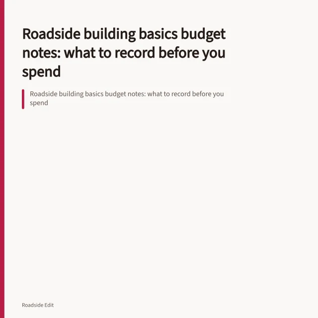 Roadside building basics budget notes: what to record before you spend. Roadside building basics budget notes: what to record before you spend