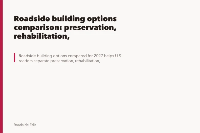 Roadside building options comparison: preservation, rehabilitation, restoration and reconstruction. Roadside building options comparison: preservation, rehabilitation, restoration and reconstruction