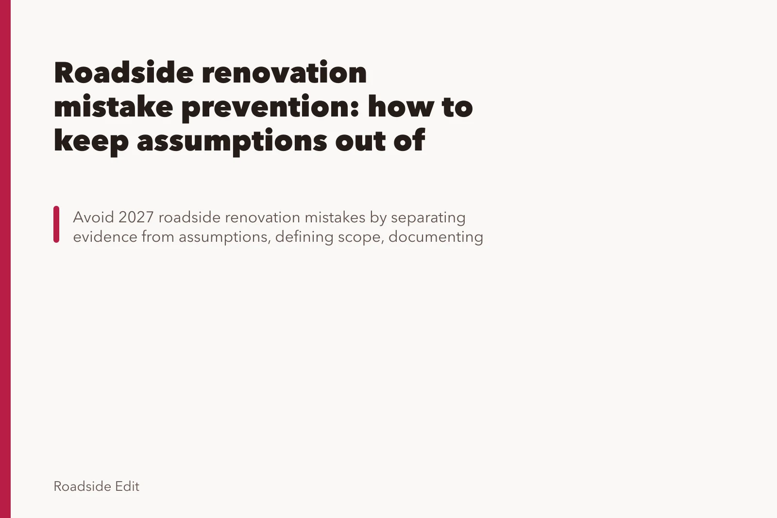 Roadside renovation mistake prevention: how to keep assumptions out of scope. Roadside renovation mistake prevention: how to keep assumptions out of scope