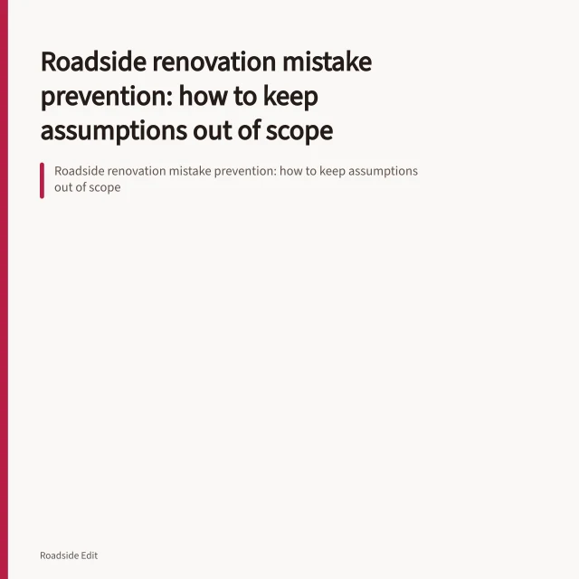 Roadside renovation mistake prevention: how to keep assumptions out of scope. Roadside renovation mistake prevention: how to keep assumptions out of scope
